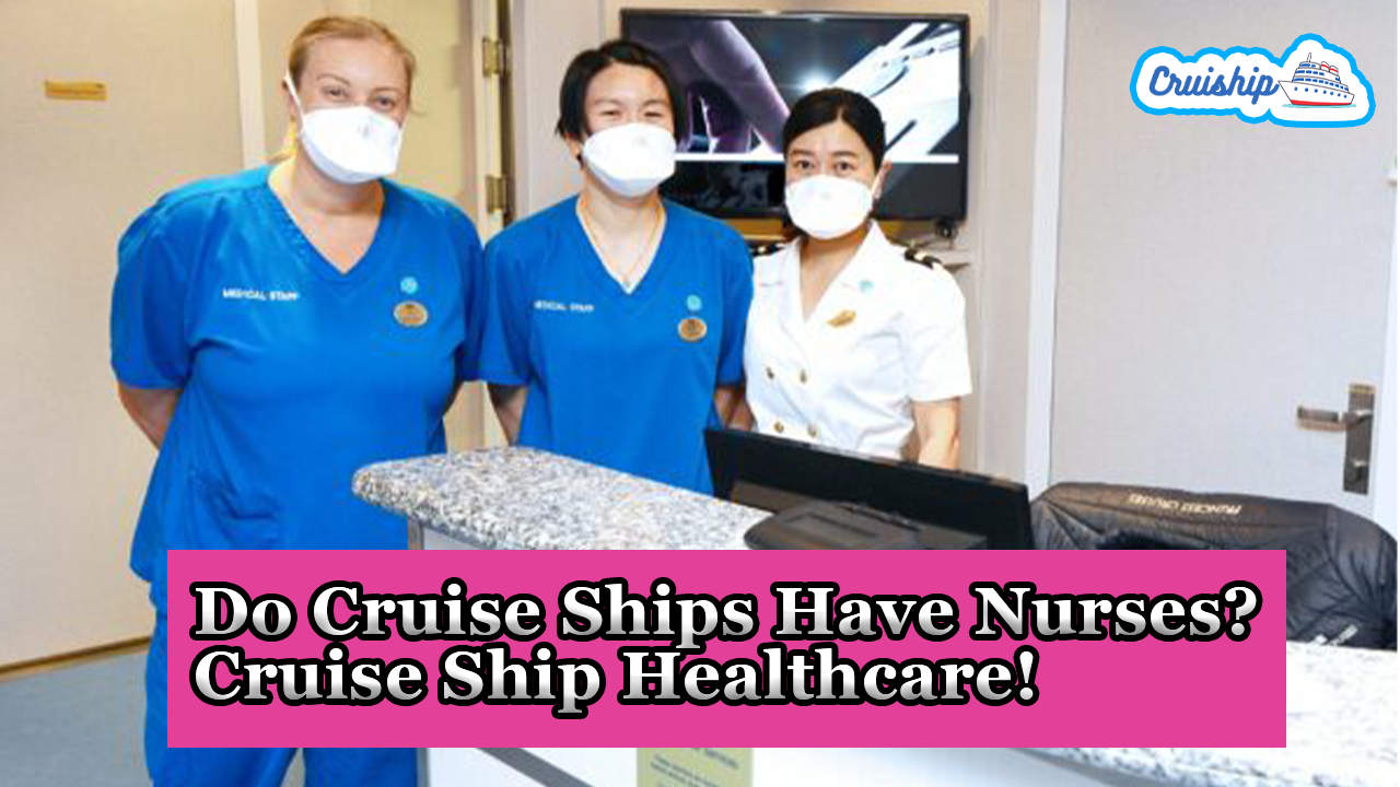 Do Cruise Ships Have Nurses? Cruise Ship Healthcare!