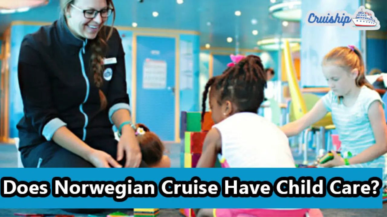 Does Norwegian Cruise Have Child Care? If Yes But!